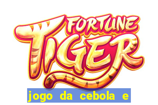 jogo da cebola e da berinjela